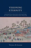 Visioning Eternity: Aesthetics, Politics, and History in the Early Modern Noh Theater