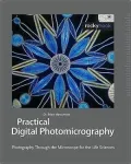 Practical Digital Photomicrography: Photography Through the Microscope for the Life Sciences