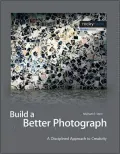 Build a Better Photograph: A Disciplined Approach to Creativity