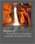 Mastering Photographic Composition, Creativity, and Personal Style by Alain Briot — book cover