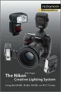 The Nikon Creative Lighting System: Using the Sb-600, Sb-800, Sb-900, and R1n Flashes