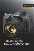 Mastering the Nikon D300/ D300S