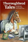 Thoroughbred Tales: An Anthology of Fiction from Thoroughbred Times