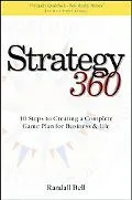 Strategy 360: 10 Steps to Creating a Complete Game Plan for Business and Life
