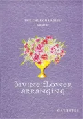 Church Ladies' Guide to Divine Flower Arranging