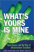 What's Yours is Mine: Open Access and the Rise of Infrastructure Socialism