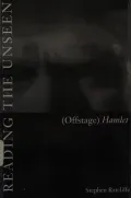 Reading the Unseen: (Offstage) Hamlet
