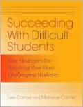 Succeeding with Difficult Students: New Strategies for Reaching Your Most Challenging Students