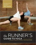 The Runner's Guide to Yoga: A Practical Approach to Building Strength and Flexibility for Better Running