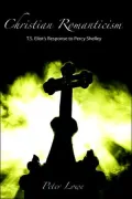 Christian Romanticism: T. S. Eliot's Response to Percy Shelley