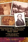 Missionary Practices on the Gold Coast, 1832-1895: Discourse, Gaze, and Gender in the Basel Mission in Pre-Colonial West Africa