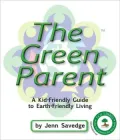The Green Parent: A Kid-Friendly Guide to Earth-Friendly Living
