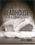 Deadhouse: Life in a Coroner's Office