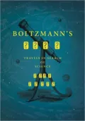 Boltzmann's Tomb: Travels in Search of Science