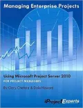 Managing Enterprise Projects Using Microsoft Project Server 2010