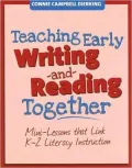 Teaching Early Writing and Reading Together: Mini-Lessons That Link K-2 Literacy Instruction