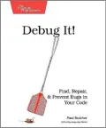 Debug It!: Find, Repair, and Prevent Bugs in Your Code