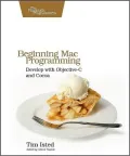 Beginning Mac Programming: Develop with Objective-C and Cocoa