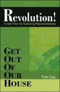Get Out of Our House: Revolution!: A New Plan for Selecting Representatives