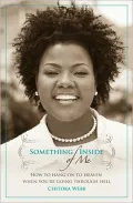 Something Inside of Me: How to Hang On To Heaven When You're Going Through Hell