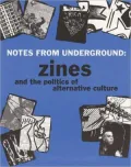 Notes from Underground: Zines and the Politics of Alternative Culture