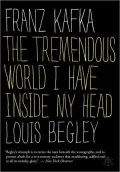 Franz Kafka: The Tremendous World Inside My Head