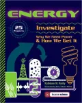 Energy: 25 Projects Investigate Why We Need Power & How We Get It