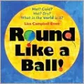 Round Like a Ball!