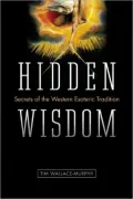 Hidden Wisdom: The Secrets of the Western Esoteric Tradition