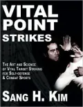 Vital Point Strikes: The Art and Science of Striking Vital Targets for Self-Defense and Combat Sports