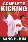Complete Kicking: The Ultimate Guide to Kicks for Martial Arts Self-defense and Combat Sports