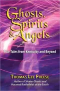 Ghosts, Spirts & Angels: True Tales from Kentucky & Beyond