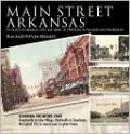 Main Street Arkansas: The hearts of Arkansas Cities and Towns - as Portrayed in Postcards and Photographs