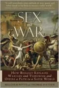 Sex and War: How Biology Explains Warfare and Terrorism and Offers a Path to a Safer World