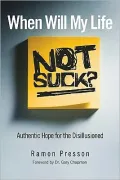 When Will My Life Not Suck?: Authentic Hope for the Disillusioned
