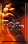 Praying Dangerously: Radical Reliance on God