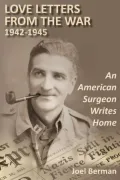 Love letters from the war 1942-1945: An American Surgeon Writes Home