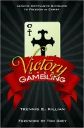 Victory over Gambling: Leading Compulsive Gamblers to Freedom in Christ