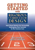 Getting Started With Rigorous Curriculum Design: How School Districts Are Successfully Redesigning Their Curricula for the Common Core