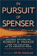 In Pursuit of Spenser: Mystery Writers on Robert B. Parker and the Creation of an American Hero