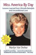 Miss America by Day: Lessons Learned from Ultimate Betrayals and Unconditional Love