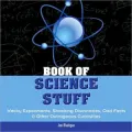 Book of Science Stuff: Wacky Experiments, Shocking Discoveries, Odd Facts & Other Outrageous...