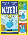 Explore Water!: 25 Great Projects, Activities, Experiments
