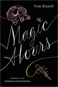 Magic Hours: Essays on Creators and Creation