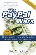 The PayPal Wars: Battles with eBay, the Media, the Mafia, and the Rest of Planet Earth