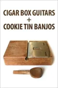 Cigar Box Guitars and Cookie Tin Banjos