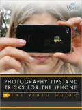 Photography Tips and Tricks for the iPhone: The Video Guide (Enhanced Edition)