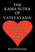 The Kama Sutra of Vatsyayana: Ancient Explorations Into Eroticism for the Modern Age