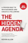 The Hidden Agenda: A Proven Way to Win Business and Create a Following