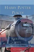 Harry Potter Places Book Four--NEWTs: Northeastern England Wizarding Treks